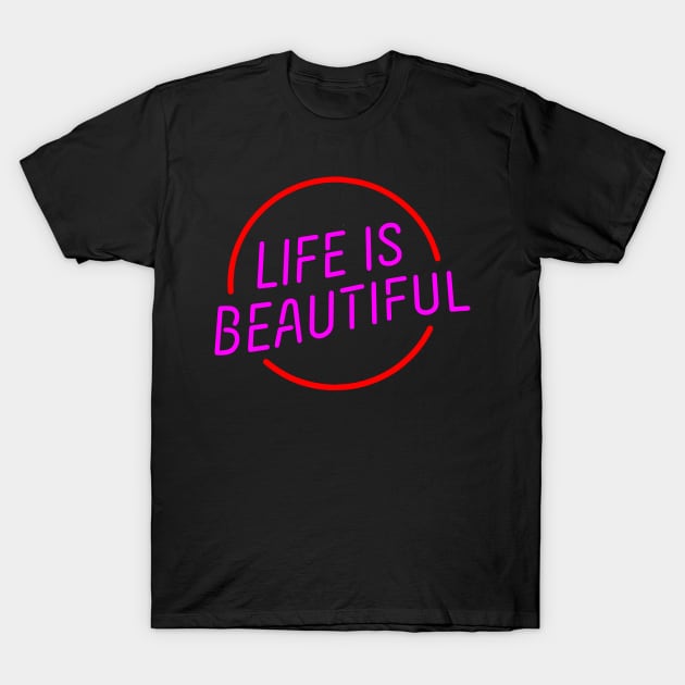 life is beautiful T-Shirt by Tamie